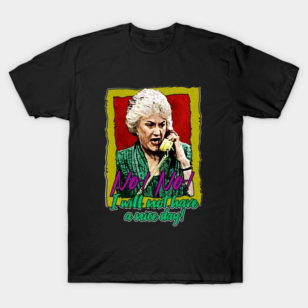 Golden Girls Dorothy I will not have a nice day T-Shirt by HORASFARAS